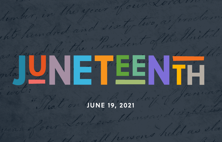 Juneteenth – Honoring the Past, Looking to the Future Juneteenth – Honoring the Past, Looking to the Future